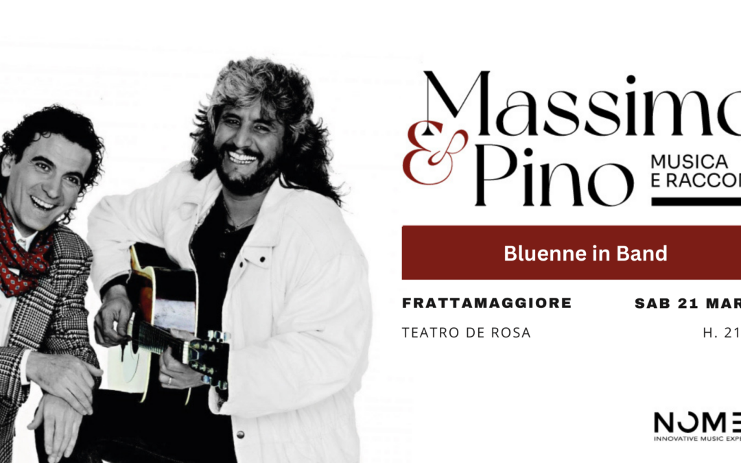 Massimo e Pino: Un Concerto Imperdibile al Teatro De Rosa