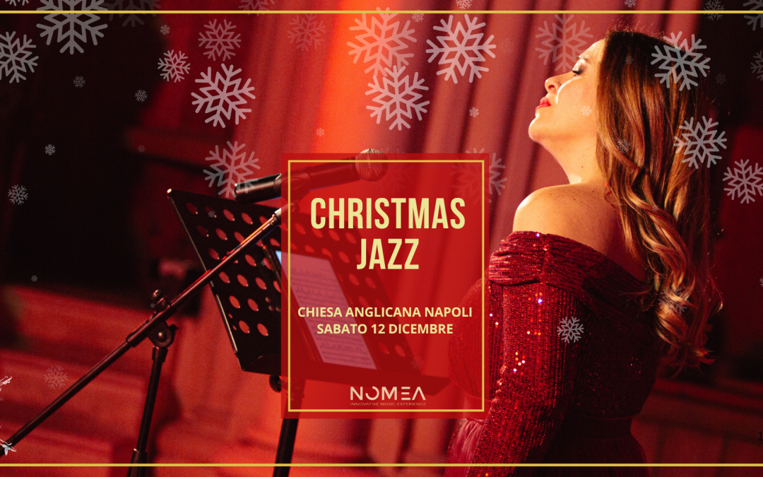 Christmas Jazz: Lirica e Jazz nel concerto di punta dell’anno firmato NOMEA